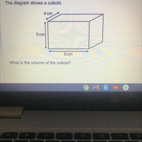 The diagram shows a cuboid.

4 cm
5 cm
9 cm
What is the volume of the cuboid?
Asap