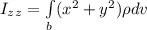 I_z_z = \int\limits_b ({x^2+y^2}) \rho dv