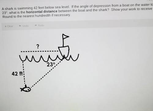 A shark is swimming 42 feet below sea level. If the angle of depression from a boat on the water to