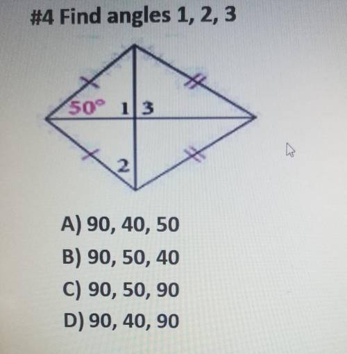 #4 Find angles 1, 2, 3 A SO 13 2 A) 90, 40, 50 B) 90, 50, 40 C) 90, 50, 90 D) 90, 40, 90​ ​