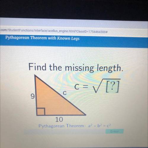 Find the missing length.

✓ [?]
C =
С
9
10
Pythagorean Theorem: a2 + b2 = 6
Ente
