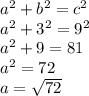 a^2+b^2=c^2\\a^2+3^2=9^2\\a^2+9=81\\a^2=72\\a=\sqrt{72}