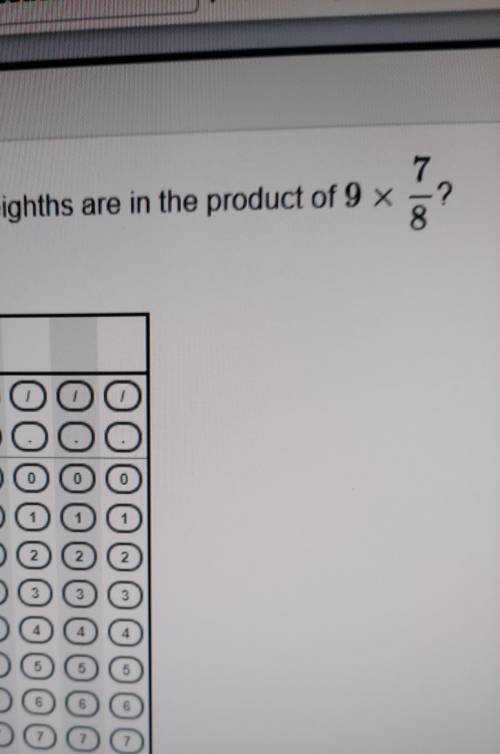 It says how many one eights are in the product of 9x7/8​