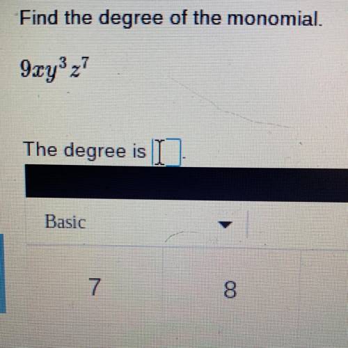 Find the degree of the monomial.
9xy3z7