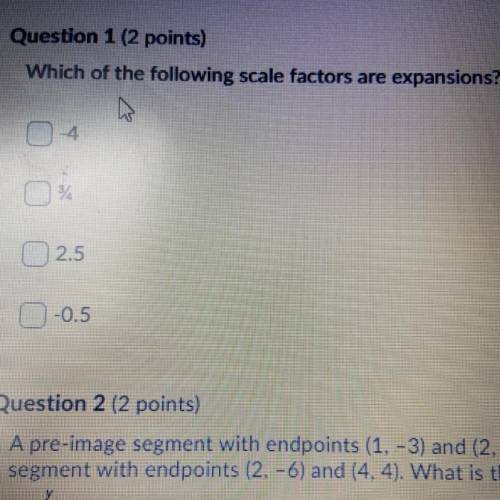 Which of the following scale factors are expansions? PLEASE HELP !!