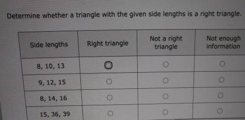 Determine whether a triangle with the given side lengths is a right triangle. Side lengths Right tr