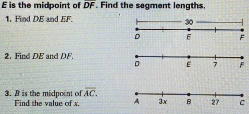 E is the midpoint of DF. Find the segment lengths.

 
1. Find DE and EF.
30
HET
D
E
2. Find DE and