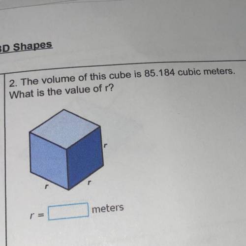 The volume of this cube is 85.184 cubic meters. what is the value of r?