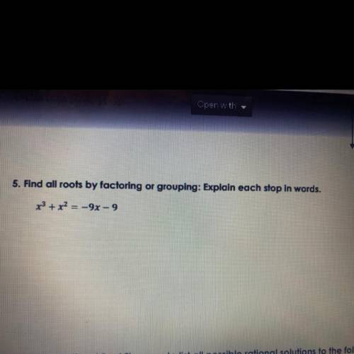 5. Find all roots by factoring or grouping: Explain each stop in words.

x3 + x2 = -9x - 9
Please