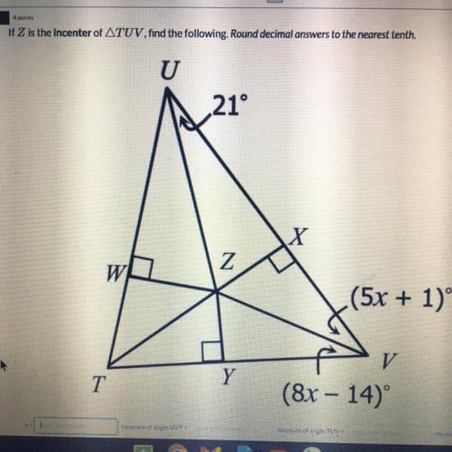 If Z is the incenter of TUV, find the following

what is X?
what is the measure of angle UVT?
what