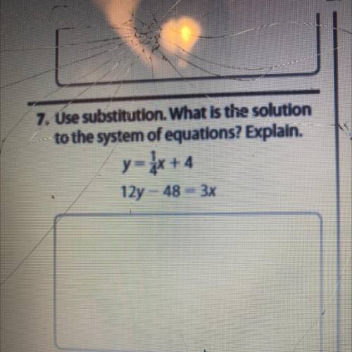 7. Use substitution. What is the solution

to the system of equations? Explain.
This is the questi