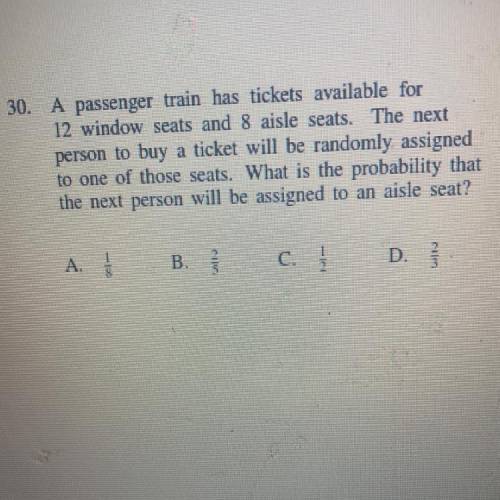 A passenger train has tickets available for

12 window seats and 8 aisle seats. The next
person to