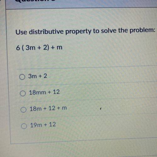 Use distributive property to solve the problem 
6 (3m + 2) + m