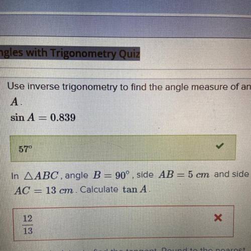 In ABC, angle B = 90°, side AB = 5 cm and side
AC 13 cm. Calculate tan A.
Please help me