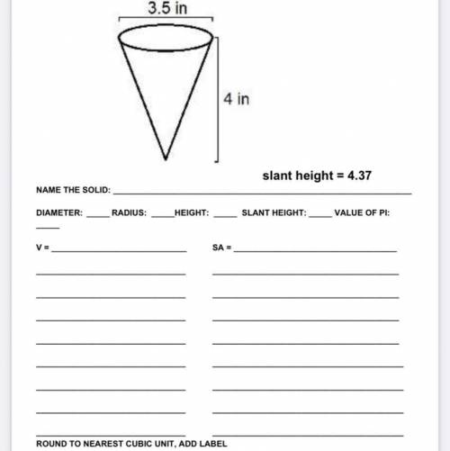 A cone has a diameter of 3.5 a height of 4 and a slant height of 4.37.