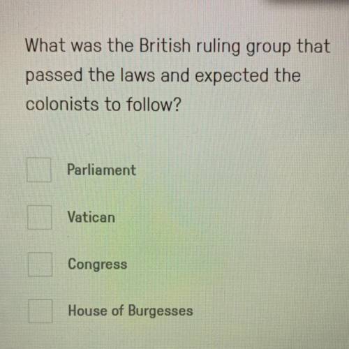 What was the British ruling group that passed the laws and expected the colonist to follow?