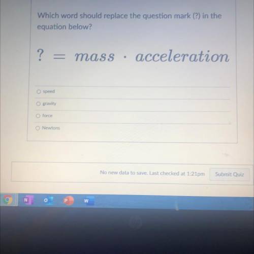 Which word should replace the question mark (?) in the

equation below?
?
-
mass
acceleration
Plea