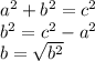 a^{2} +b^{2}=c^{2} \\b^{2} =c^{2}- a^{2}\\b= \sqrt{b^{2} }