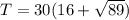 T=30(16+\sqrt{89})