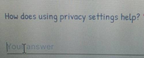 How does privacy settings help​