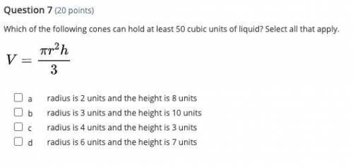 Which of the following cones can hold at least 50 cubic units of liquid? Select all that apply.