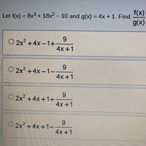 Let f(x) = 8x^3 + 18x^2 -10 and g(x) = 4x + 1. Find
f(x) over
g(x)