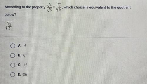 According to the property √a/√b=√a/b, which choice is equivalent to the quotient below? √72/2​