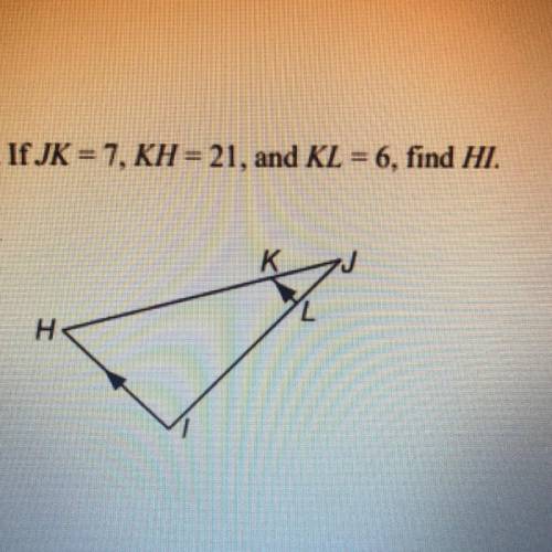 If JK = 7, KH= 21, and KL = 6, find HI.