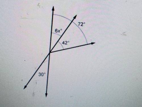 Find the value of x and the measure of the angle labeled 6x”. 72° 6x 42° 30° A. X = 5; angle measu