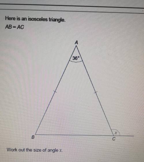 Here is an isosceles triangle. AB=AC. Workout the size of angle x.​