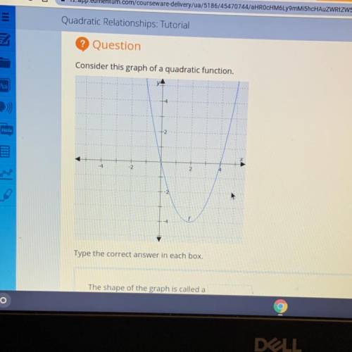 Consider this graph of a quadratic function.

The shape of the graph is called a ... 
The domain o