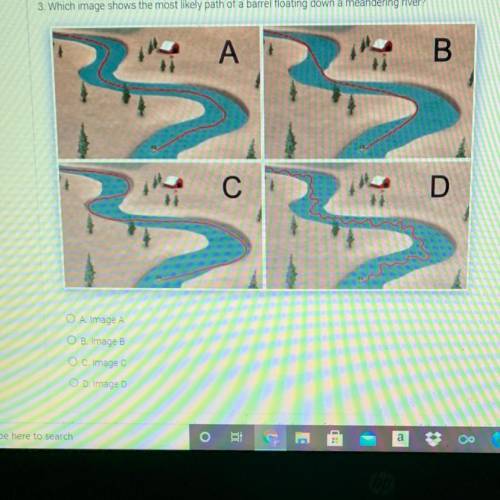 *AQUATICS SCIENCE*

Q: Which image shows the most likely path of a barrel floating down a meanderi