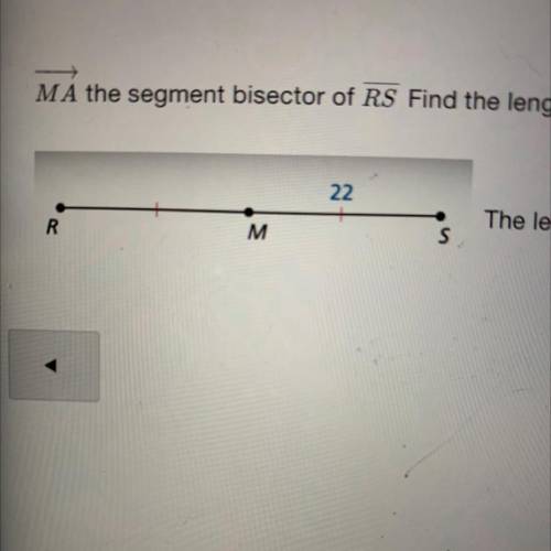 MA the segment bisector of RS Find the length of RS.
The length of RS is?