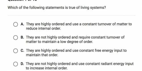 Please Help!!
Which of the following statements is true of living systems!