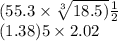 (55.3  \times  \sqrt[3]{18.5)}    \frac{1}{2}   \\ (1.38)5 \times 2.02 \\  \\