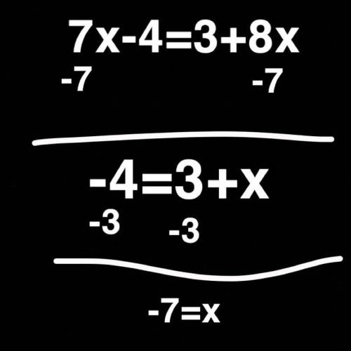5x-14=8x+4 and 7x-4=3+8x with the work