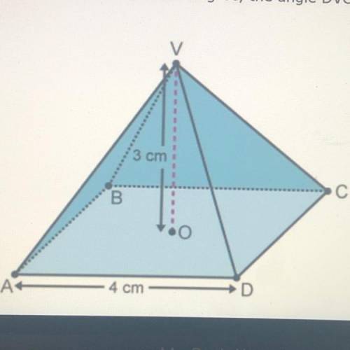 3.) ABDCV is a square based pyramid with vertical height, Ov, equal to 3cm, as

shown. Find, to th