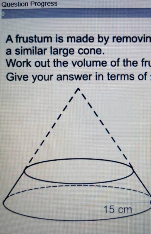 A frustum is made by removing a small cone from

a similar large cone.Work out the volume of the f