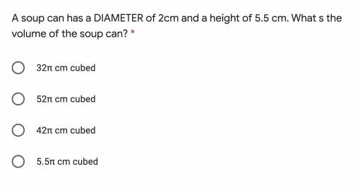 A soup can has a DIAMETER of 2cm and a height of 5.5 cm. What s the volume of the soup can?

PLEAS