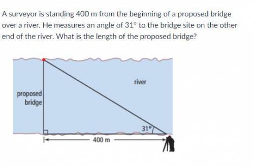 A surveyor is standing 400 m from the beginning of a proposed bridge over a river. He measures an a