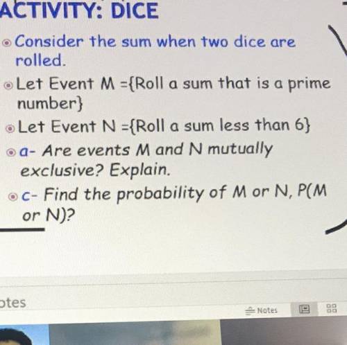 Consider the sum when two dice are rolled. Let event m=(roll a sum that is a prime number). Let eve