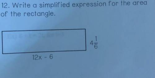 12. Write a simplified expression for the area
of the rectangle.
4 1/6
12x - 6