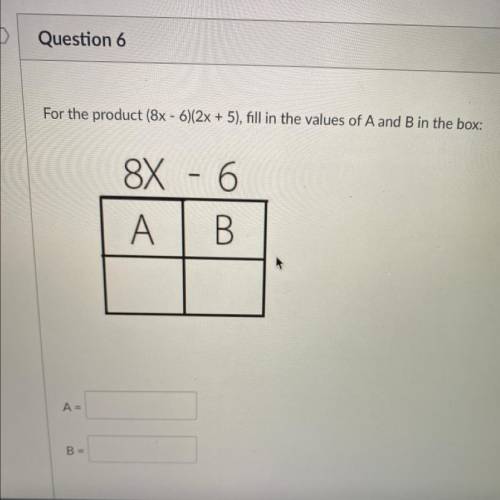 For the product (8x-6)(2x + 5). does anyone know how I would get the answer for A and B?