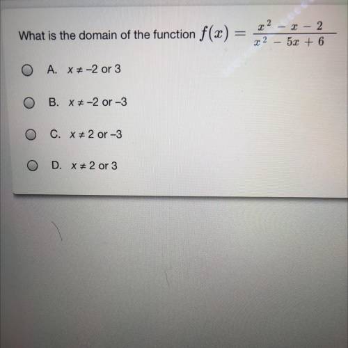 2

X – 2
What is the domain of the function f(x) =
2
5x + 6
O A. X-2 or 3
O B. X -2 or -3
C. X + 2
