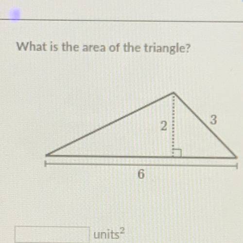What is the area of the triangle?
2
3
6