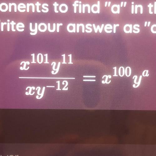 ￼￼use the rules of exponents to find “ a “ in the following equation write your answer as “ a=? “