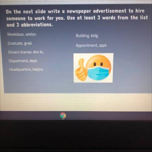 On the next slide write a newspaper advertisement to hire

someone to work for you. Use at least 3