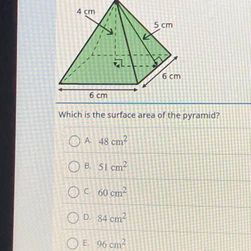 4 cm

5 cm
2
6 cm
6 cm
Which is the surface area of the pyramid?
A. 48 cm2
B. 51 cm
C. 60 cm2
D. 8