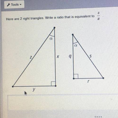Z

Here are 2 right triangles. Write a ratio that is equivalent to
C
a
Z
х
q
S
r
у