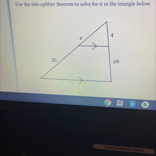 Use the side-splitter theorem to solve for x in the triangle below.
4
X
35
28